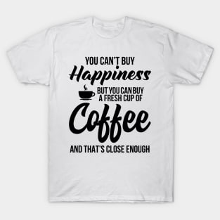 You can't buy Happiness T-Shirt